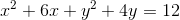 x^2+6x+y^2+4y=12