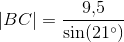 \left | BC \right |=\frac{9{,}5}{\sin(21^{\circ})}