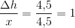 \frac{\Delta h}{x}=\frac{4{,}5}{4{,}5}=1