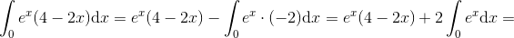 \int_0 e^x(4-2x)\mathrm{d}x=e^x(4-2x)-\int_0 e^x\cdot (-2)\mathrm{d}x=e^x(4-2x)+2\int_0 e^x\mathrm{d}x=