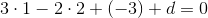 3\cdot 1-2\cdot 2+(-3)+d=0