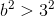 b^2> 3^2
