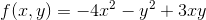 f(x,y)=-4x^2-y^2+3xy