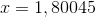 x=1,80045