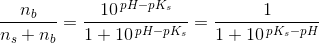 \frac{n_b}{n_s+n_b}=\frac{10^{\, pH-pK_s}}{1+10^{\, pH-pK_s}}=\frac{1}{1+10^{\, pK_s-pH}}