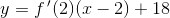 y=f{\, }'(2)(x-2)+18