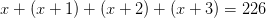 x+(x+1)+(x+2)+(x+3)=226
