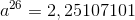 a^{26}=2,25107101