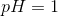 pH=1
