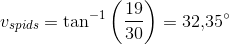 v_{spids}=\tan^{-1}\left (\frac{19}{30} \right )=32{,}35^{\circ}