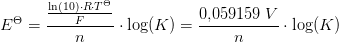 E^\Theta =\frac{\frac{\ln(10)\cdot R\cdot T^\Theta}{F} }{ n}\cdot \log(K)=\frac{0{,}059159\; V}{n}\cdot \log(K)