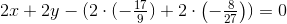 2x+2y-(2\cdot (-\tfrac{17}{9})+2\cdot \left ( -\tfrac{8}{27} \right ))=0