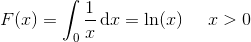 F(x)=\int _0\frac{1}{x}\, \textup{d}x=\ln(x)\; \; \; \; \; x>0