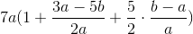 7a(1+\frac{3a-5b}{2a}+\frac{5}{2}\cdot \frac{b-a}{a})