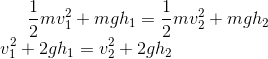 \frac{1}{2}mv_1^2 +mgh_1 = \frac{1}{2}mv_2^2 +mgh_2\\ v_1^2 +2gh_1 = v_2^2 +2gh_2