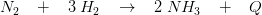 N_{2}\; \; \; +\; \; \; 3\; H_{2}\; \; \; \rightarrow \; \; \; 2\; NH_{3}\; \; \; +\; \; \; Q