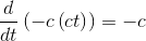 \frac{d}{dt}\left(-c\left(ct\right)\right)=-c