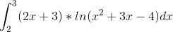 \int_{2}^{3}(2x+3)*ln(x^2+3x-4)dx