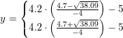 \small y=\left\{\begin{matrix} 4{.}2\cdot \left (\frac{4{.}7-\sqrt{38{.}09}}{-4} \right )-5\\ 4{.}2\cdot \left (\frac{4{.}7+\sqrt{38{.}09}}{-4} \right )-5 \end{matrix}\right.