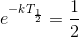 e^{-kT_{\frac{1}{2}}}=\frac{1}{2}