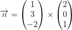 \overrightarrow{n}=\begin{pmatrix} 1\\3 \\ -2 \end{pmatrix}\times\begin{pmatrix} 2\\0 \\1 \end{pmatrix}