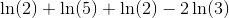 \ln(2)+\ln(5)+\ln(2)-2\ln(3)