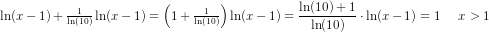 \! \! \! \! \! \! \! \! \! \! \! \! \! \! \! \! \! \! \! \! \! \! \! \! \! \! \! \! \! \! \! \! \! \! \! \ln(x-1)+\tfrac{1}{\ln(10)}\ln(x-1)=\left (1+\tfrac{1}{\ln(10)} \right )\ln(x-1)=\frac{\ln(10)+1}{\ln(10)}\cdot \ln(x-1)=1\; \; \; \; \; x>1