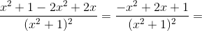 \frac{x^2+1-2x^2+2x}{(x^2+1)^2}=\frac{-x^2+2x+1}{(x^2+1)^2}=