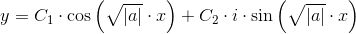 y=C_1\cdot \cos\left ( \sqrt{\left | a \right |}\cdot x \right )+C_2\cdot i\cdot \sin\left ( \sqrt{\left | a \right |}\cdot x \right )