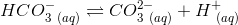 HCO^-_{3\ (aq)}\rightleftharpoons CO^{2-}_{3\ (aq)}+H^+_{\ (aq)}