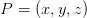 P=(x,y,z)