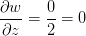 \frac{\partial w}{\partial z}=\frac{0}{2}=0