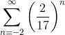 \sum_{n=-2}^{\infty}\left ( \frac{2}{17} \right )^{n}
