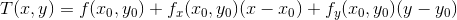 T(x,y) = f(x_0,y_0) + f_x(x_0,y_0)(x-x_0) + f_y(x_0,y_0)(y-y_0)