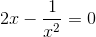 2x-\frac{1}{x^{2}}=0