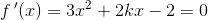 f{\, }'(x)=3x^2+2kx-2=0