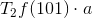 T_2 f(101) \cdot a