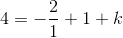 4=-\frac{2}{1}+1+k