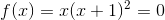 f(x)=x(x+1)^2=0