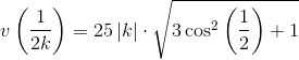 v\left ( \frac{1}{2k} \right )=25\left | k \right |\cdot \sqrt{3\cos^2\left ( \frac{1}{2} \right )+1}