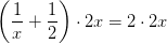 \left ( \frac{1}{x}+\frac{1}{2} \right )\cdot 2x=2\cdot 2x