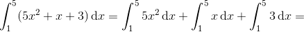\int_{1}^{5}(5x^{2}+x+3)\, \textup{d}x=\int_{1}^{5}5x^{2}\, \textup{d}x+\int_{1}^{5}x\, \textup{d}x+\int_{1}^{5}3\, \textup{d}x=