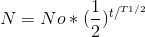 N=N{o}*(\frac{1}{2})^{t/^{T1/2}}}
