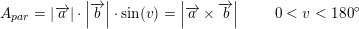 \small A_{par}=\left | \overrightarrow{a} \right |\cdot \left | \overrightarrow{b} \right|\cdot \sin(v)=\left | \overrightarrow{a}\times\overrightarrow{b} \right |\; \; \; \; \; \; \; \; \small 0<v<180^\circ