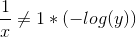 \frac{1}{x} \neq 1* (-log(y))