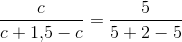 \frac{c}{c+1{,}5-c}=\frac{5}{5+2-5}