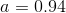 a=0.94