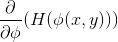 \frac{\partial }{\partial \phi} (H(\phi(x,y)))