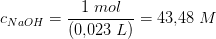 c_{NaOH}=\frac{1\;mol}{(0{,}023\;L)}=43{,}48\;M