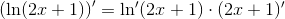 \left (\ln(2x+1) \right ) {}'=\ln{}'(2x+1)\cdot (2x+1){}'